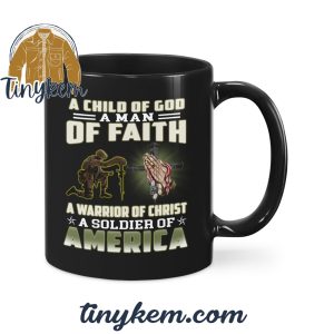 A Child Of God A Man Of Faith A Warrior Of Christ A Soldier Of America Mug