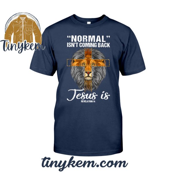 Normal Isn’t Coming Back Jesus Is Tshirt