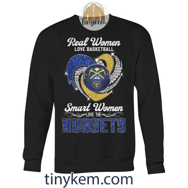 Real Women Love Basketball Smart Women Love The Nuggets Shirt