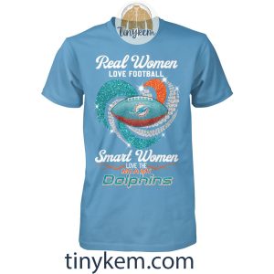 Real Women Love Football Smart Women Love Miami Dolphins Shirt