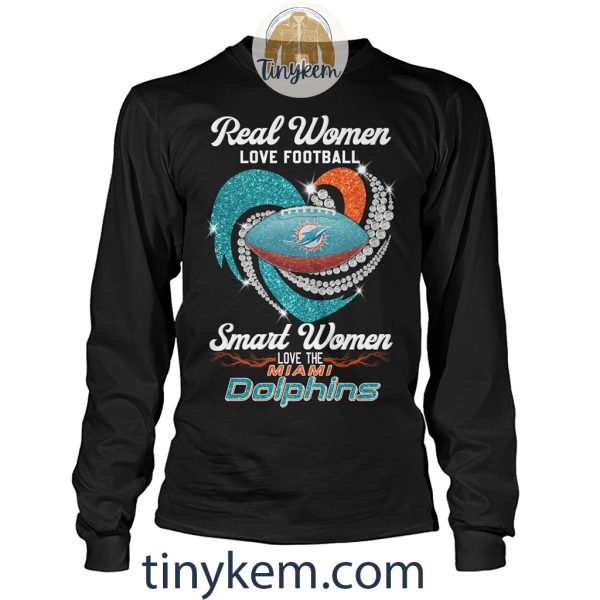 Real Women Love Football Smart Women Love Miami Dolphins Shirt