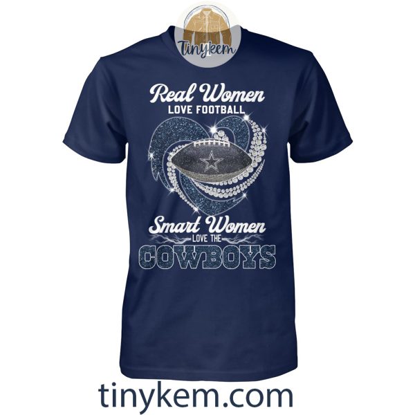 Real Women Love Football Smart Women Love The Cowboys Shirt