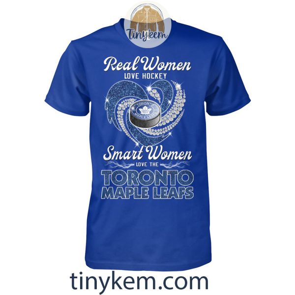 Real Women Love Hockey Smart Women Love Toronto Maple Leafs Shirt