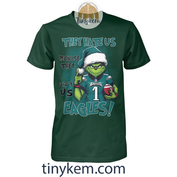 Grinch Eagles Tshirt: They Hate Us Because They Aint Us