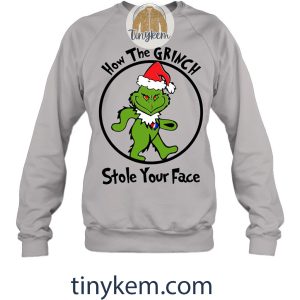 How The Grinch Stole Your Face TShirt2B3 Dzkth