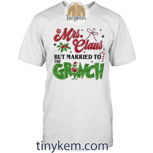 Mrs Clause But Married To The Grinch Shirt Gift For Wife2B2 XHcnw