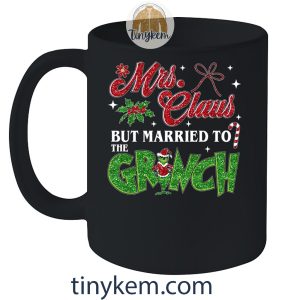 Mrs Clause But Married To The Grinch Shirt Gift For Wife2B9 rNGto
