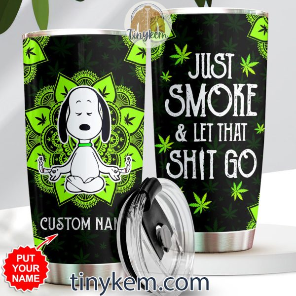 Funny Snoopy Canabis 20Oz Customized Tumbler: Just Smoke And Let That Shit Go