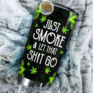 Funny Snoopy Canabis 20Oz Customized Tumbler Just Smoke And Let That Shit Go2B3 gFuCk