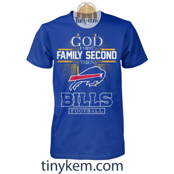 God First Family Second Then Bills Football Tshirt