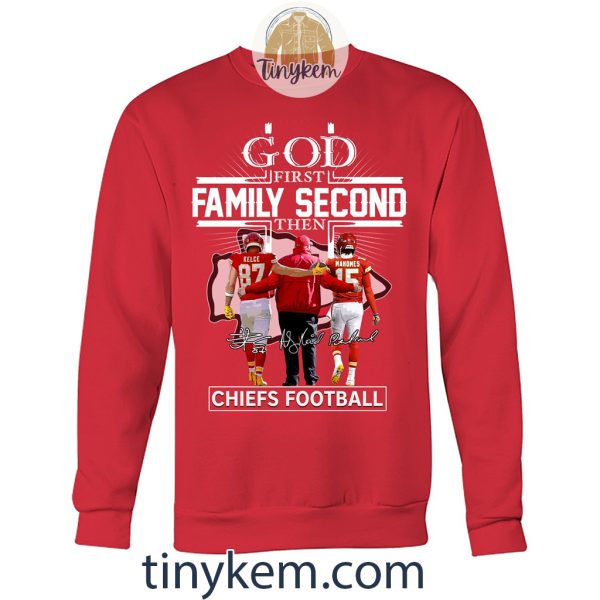 God First Family Second Then Chiefs Football Tshirt With Kelce Mahomes