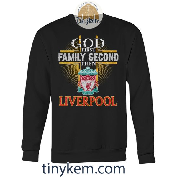 God First Family Second Then Liverpool Tshirt