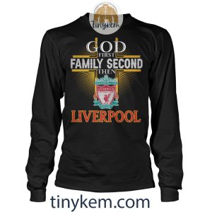 God First Family Second Then Liverpool Tshirt2B4 En5yR
