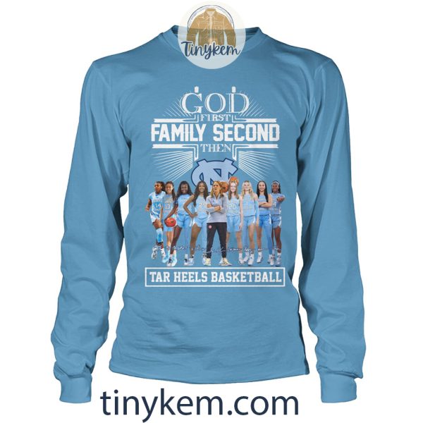 God First Fmily Second Then Tar Heels Basketball Tshirt