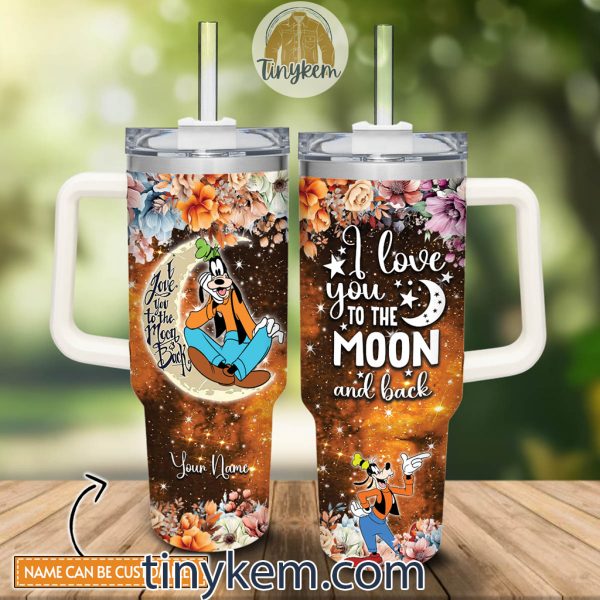 Goofy Customized 40 Oz Tumbler: I Love You To The Moon and Back