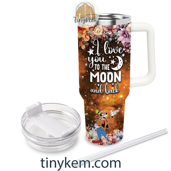 Goofy Customized 40 Oz Tumbler: I Love You To The Moon and Back