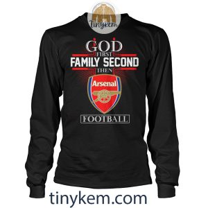 God First Family Second Then Arsenal Tshirt2B4 Rzly6