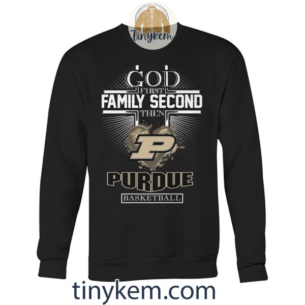 God First Family Second Then Purdue Basketball Shirt