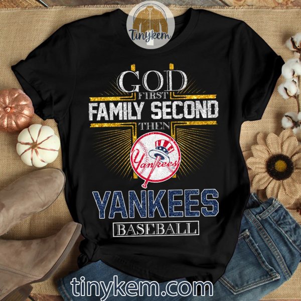 God First Family Second Then Yankees Tshirt