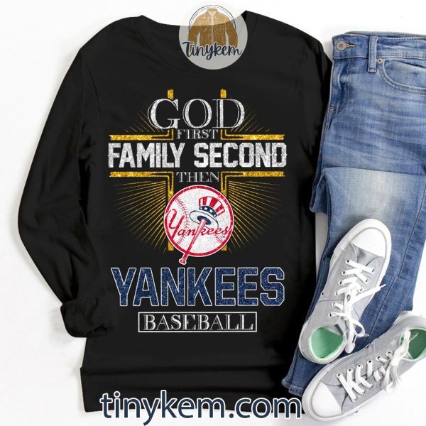 God First Family Second Then Yankees Tshirt