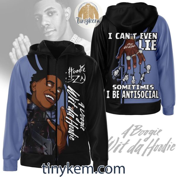 A Boogie Wit da Hoodie Zipper Hoodie: I Can’t Even Lie Sometimes I Be Antisocial