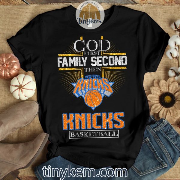 God First Family Second Then NY Knicks Basketball Shirt