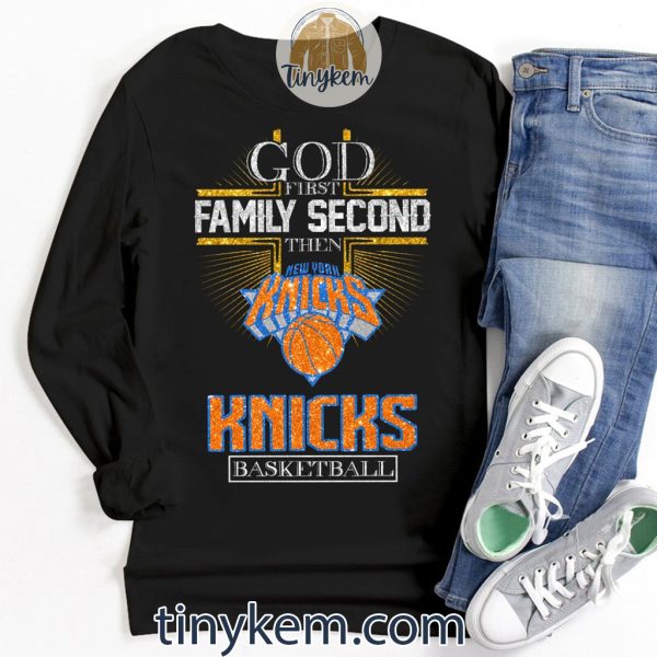 God First Family Second Then NY Knicks Basketball Shirt