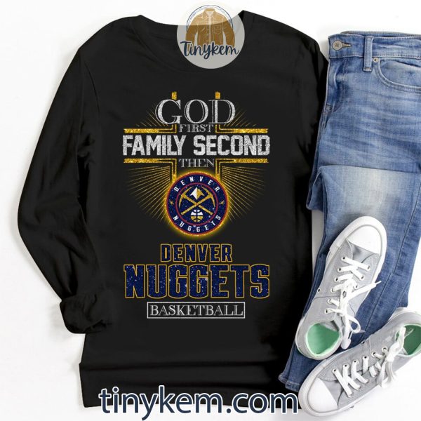 God First Family Second Then Nuggets Basketball Tshirt