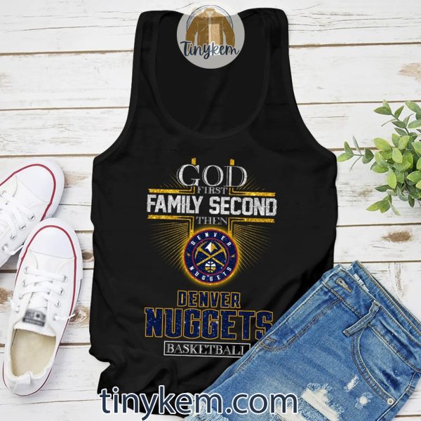 God First Family Second Then Nuggets Basketball Tshirt