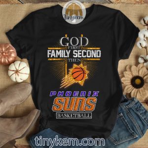 God First Family Second Then Phoenix Suns Basketball Shirt