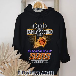 God First Family Second Then Phoenix Suns Basketball Shirt2B2 5I9Vz