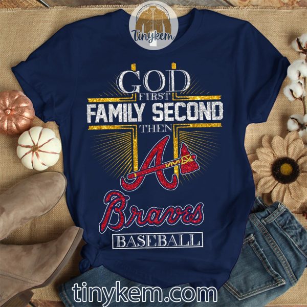 God First Fmily Second Then Braves Baseball Shirt