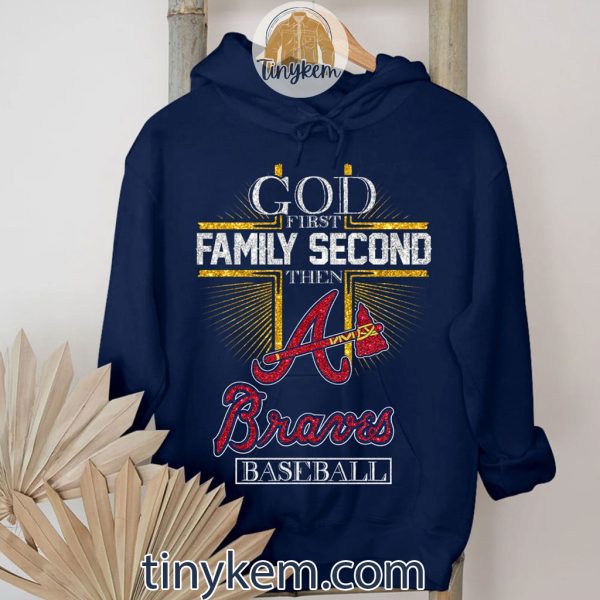 God First Fmily Second Then Braves Baseball Shirt
