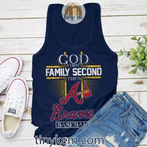 God First Fmily Second Then Braves Baseball Shirt2B4 svmkm