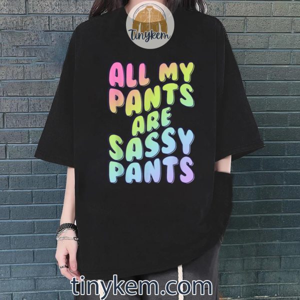 All My Pants Are Sassy Pants Fashion Statement Shirt