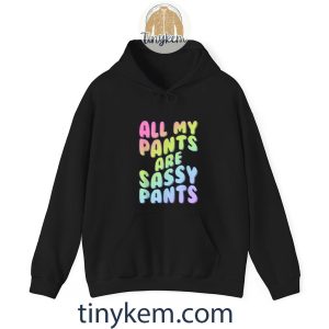 all my pants are sassy pants fashion statement tshirt 5 m5MdH