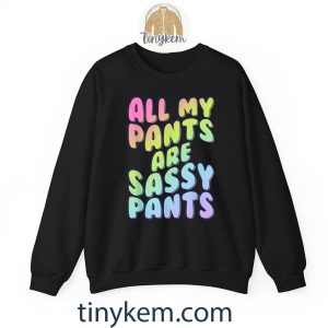 all my pants are sassy pants fashion statement tshirt 6 A2R1i