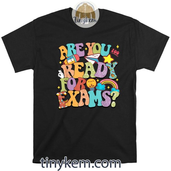 Are You Ready For Exams Motivational Testing Day Shirt