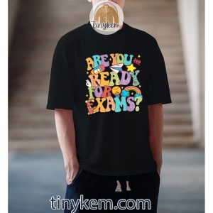 Are You Ready For Exams Motivational Testing Day Shirt