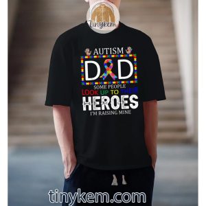 autism dad some people look up to their heroes autism gifts tshirt 3 1mNaA