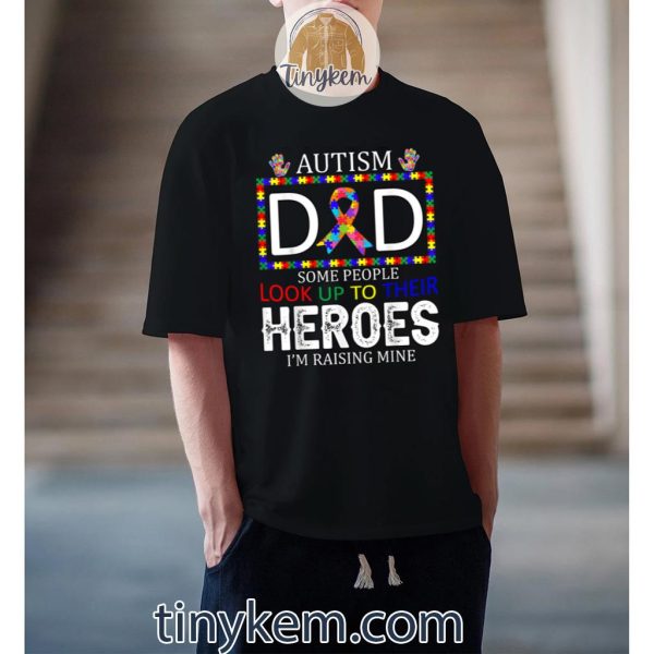 Autism Dad Some People Look Up To Their Heroes Autism Gifts Shirt