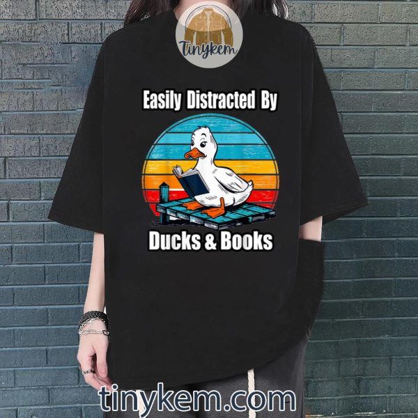 Ducks Books Lover – Easily Distracted By Ducks & Books Shirt