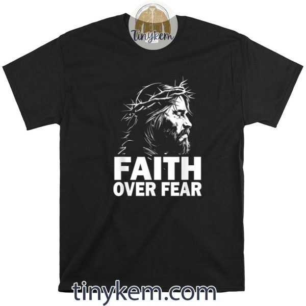 Faith over Fear Bible Verse Jesus Christ Gospel Shirt