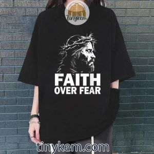 faith over fear bible verse jesus christ gospel tshirt 4 TiQ10