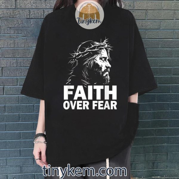 Faith over Fear Bible Verse Jesus Christ Gospel Shirt