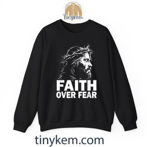 faith over fear bible verse jesus christ gospel tshirt 6 dv70t