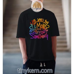 Funny Life Gives You Lemons Or At Least Gave You SomeThing Shirt