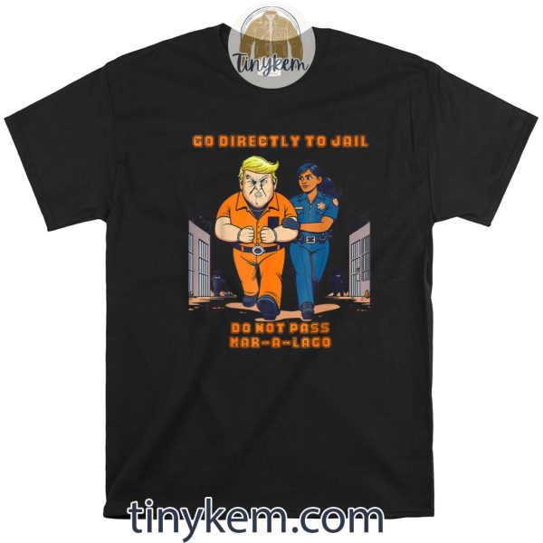 Go Directly To Jail Do Not Pass Mar-A-Lago Shirt