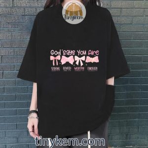 god says you are strong loved worthy enough apparel tshirt 4 TvrMK