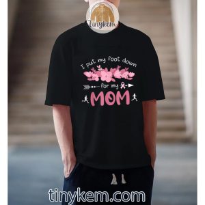 i put my foot down for my mom breast cancer awareness mother tshirt 3 DShtu